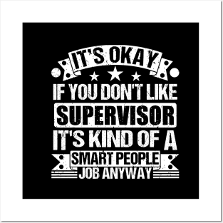 Supervisor lover It's Okay If You Don't Like Supervisor It's Kind Of A Smart People job Anyway Posters and Art